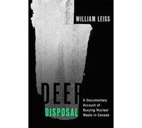Deep Disposal: A Documentary Account of Burying Nuclear Waste in Canada