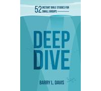 Deep Dive: 52 Instant Bible Studies for Small Groups (Deep Dive Instant Bible Study and Sermon Starters)