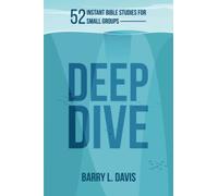 Deep Dive: 52 Instant Bible Studies for Small Groups (Deep Dive Instant Bible Study and Sermon Starters)