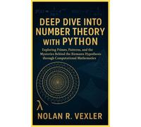 Deep Dive into Number Theory with Python: Exploring Primes, Patterns, and the Mysteries Behind the Riemann Hypothesis through Computational Mathematics