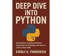 Deep Dive Into Python: Intermediate to advanced Python techniques for developers who want to scale up their skills.