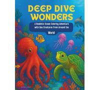 Deep Dive Wonders Coloring Book: A Realistic Ocean Coloring Adventure with Under water Sea Creatures from Around the World| For Adult, Seniors, Teens ... Professional illustrations. (Coloring Books)