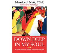 Deep Down In My Soul: An African American Catholic Theology of Preaching