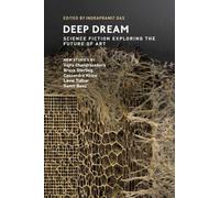 Deep Dream : Science Fiction Exploring the Future of Art