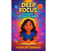 Deep Focus for Easily Distracted Minds: How to Reclaim Your Attention, Crush Overwhelm, and Thrive in a World Full of Noise