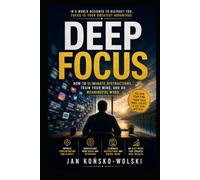 DEEP FOCUS: How to Eliminate Distractions, Train Your Mind, and Do Meaningful Work (THE HUMAN POTENTIAL SERIES)