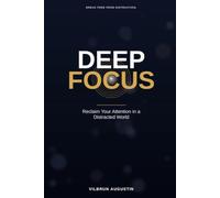 Deep Focus: Reclaim Your Attention in a Distracted World