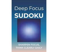 Deep Focus Sudoku: Sudoku Puzzles to Deepen Focus | Sharpen Focus, Think Clearly Daily | 6x9 inches, 110 pages | 50+ Puzzles | Solutions Included