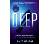 Deep: Freediving, Renegade Science and What the Ocean Tells Us About Ourselves