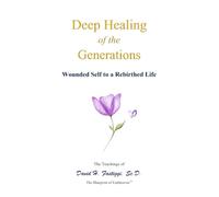 Deep Healing of the Generations: Wounded Self to a Rebirthed Life