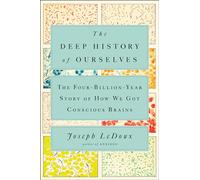 Deep History of Ourselves, The: The Four-Billion-Year Story of How We Got Conscious Brains