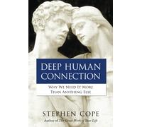 Deep Human Connection: Why We Need It More than Anything Else