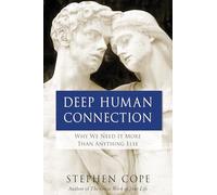 Deep Human Connection: Why We Need It More than Anything Else