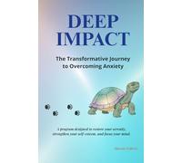 DEEP IMPACT - The Transformative Journey to Overcoming Anxiety: A program designed to restore your serenity, strengthen your self-esteem, and focus your mind. (Secular Edition)