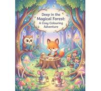 Deep in the Magical Forest: A Cosy Colouring Adventure