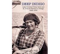 Deep Indigo: Lady Dorothy D'Oyly Carte and St. Yves de Verteuil in Tobago 1933-1978