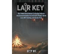 Deep Ink: Lair Key: The TTRPG Game Master's Campaign Planner: Structured Templates for Encounter Design, World Lore, NPC Tracking, and Session Prep.