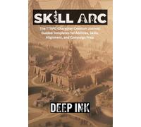 Deep Ink: Skill Arc: The TTRPG Character Creation Journal: The Guided Player Companion for Building Epic Backstories, Tracking Levels, and Mastering Your Character's Journey