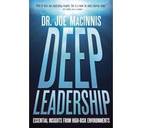 Deep Leadership: Essential Insights from High-Risk Environments