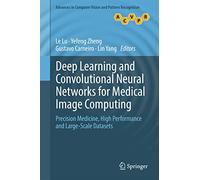 Deep Learning and Convolutional Neural Networks for Medical Image Computing: Precision Medicine, High Performance and Large-Scale Datasets (Advances in Computer Vision and Pattern Recognition)