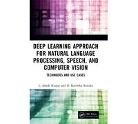 Deep Learning Approach for Natural Language Processing, Speech, and Computer Vision : Techniques and Use Cases