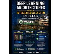 Deep Learning Architectures for an Integrated AI System in Retail: A Case Study of Adepa SuperMart, Accra (The Applied Intelligence)