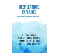Deep Learning Explained: Research, Application & Future Innovations