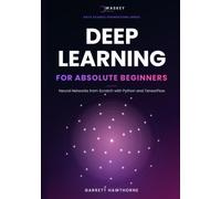 Deep Learning for Absolute Beginners: Neural Networks from Scratch with Python and TensorFlow (Data Science Foundations Series)