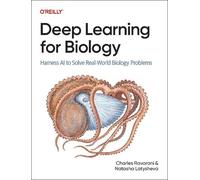 Deep Learning for Biology : Harness AI to Solve Real-World Biology Problems