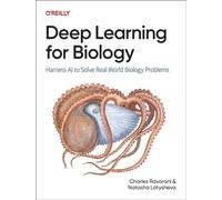 Deep Learning for Biology : Harness AI to Solve Real-World Biology Problems