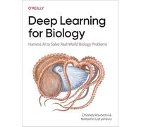 Deep Learning for Biology : Harness AI to Solve Real-World Biology Problems