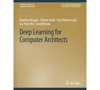Deep Learning for Computer Architects (Synthesis Lectures on Computer Architecture)