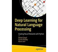 DEEP LEARNING FOR NATURAL LANGUAGE PROCESSING: CREATING NEURAL NETWORKS WITH PYTHON