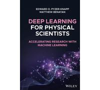 Deep Learning for Physical Scientists: Accelerating Research with Machine Learning
