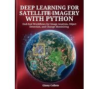 Deep Learning for Satellite Imagery with Python: End-to-End Workflows for Image Analysis, Object Detection, and Change Monitoring