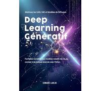Deep Learning Génératif: Maîtrisez les GAN, VAE et Modèles de Diffusion | Formation complète aux modèles créatifs de l’IA, du concept à la pratique avancée avec Python.