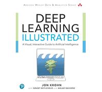Deep Learning Illustrated : A Visual, Interactive Guide to Artificial Intelligence