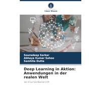 Deep Learning in Aktion: Anwendungen in der realen Welt: Wo KI auf die Realität trifft