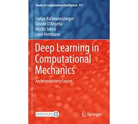 Deep Learning in Computational Mechanics: An Introductory Course: 977 (Studies in Computational Intelligence, 977)