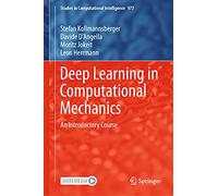 Deep Learning in Computational Mechanics: An Introductory Course: 977 (Studies in Computational Intelligence, 977)