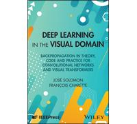 Deep Learning in the Visual Domain : Backpropagation in Theory, Code and Practice for Convolutional Networks and Visual Transformers