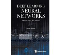 Deep Learning Neural Networks: Design And Case Studies