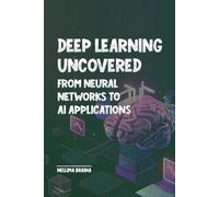 Deep Learning Uncovered From Neural Networks to AI Applications