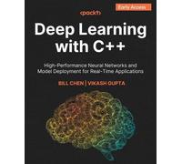 Deep Learning with C++: High-Performance Neural Networks and Model Deployment for Real-Time Applications