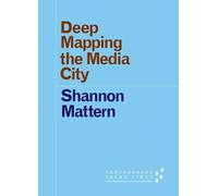 Deep Mapping the Media City (Forerunners: Ideas First)