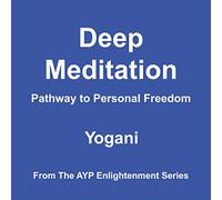 Deep Meditation: Pathway to Personal Freedom