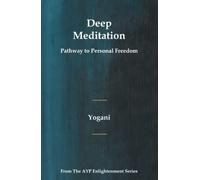 Deep Meditation - Pathway to Personal Freedom: (AYP Enlightenment Series)