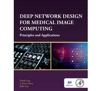 Deep Network Design for Medical Image Computing : Principles and Applications
