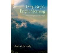 Deep Night, Bright Morning: Rediscovering the Power of Hope