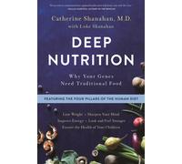 Deep Nutrition : Why Your Genes Need Traditional Food